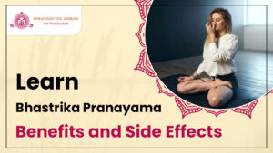 Learn Bhastrika Pranayama Benefits and Side Effects