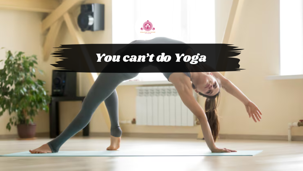 You can’t do Yoga if you are not flexible