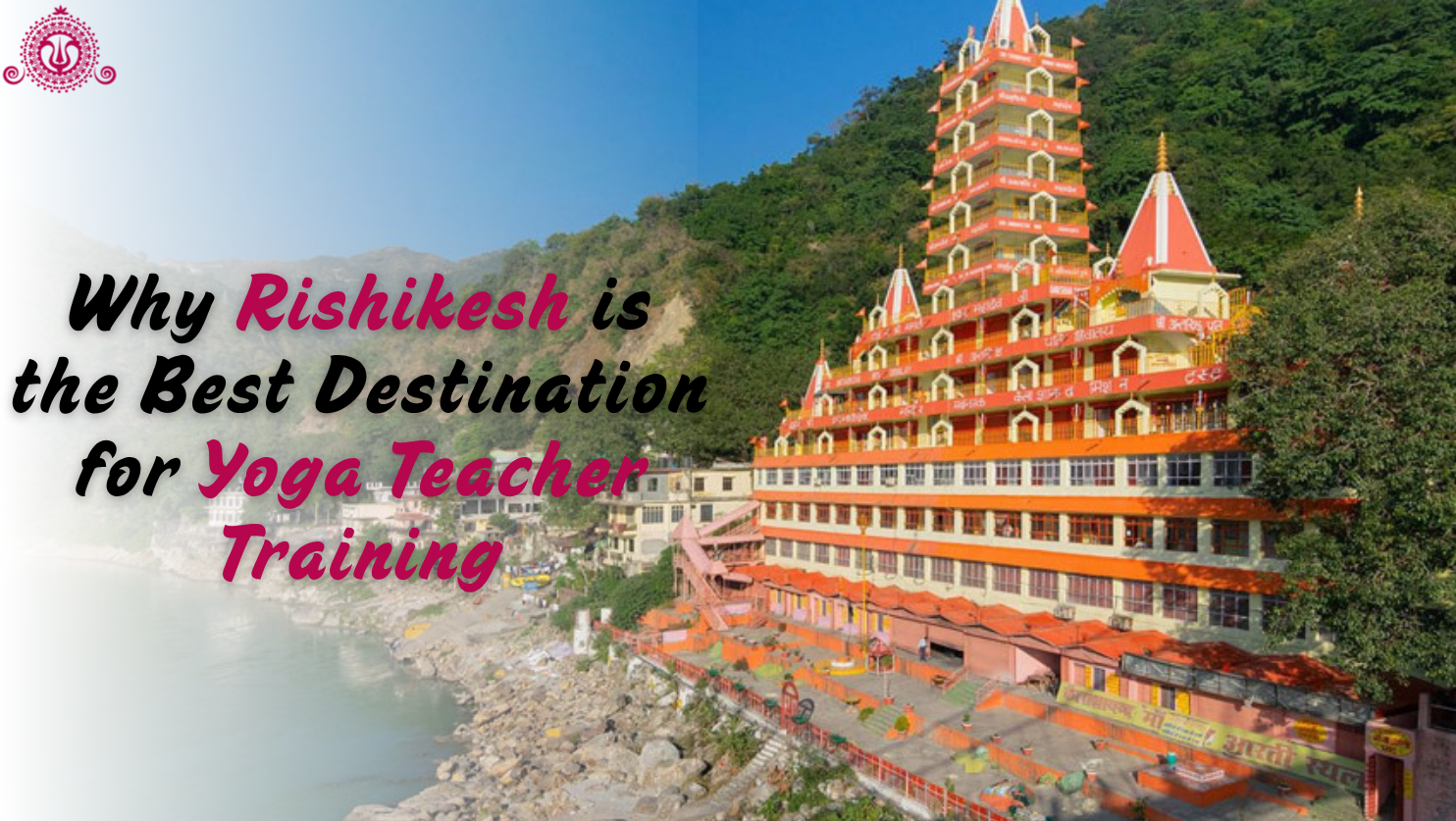 Why Rishikesh is the Best Destination for Yoga Teacher Training