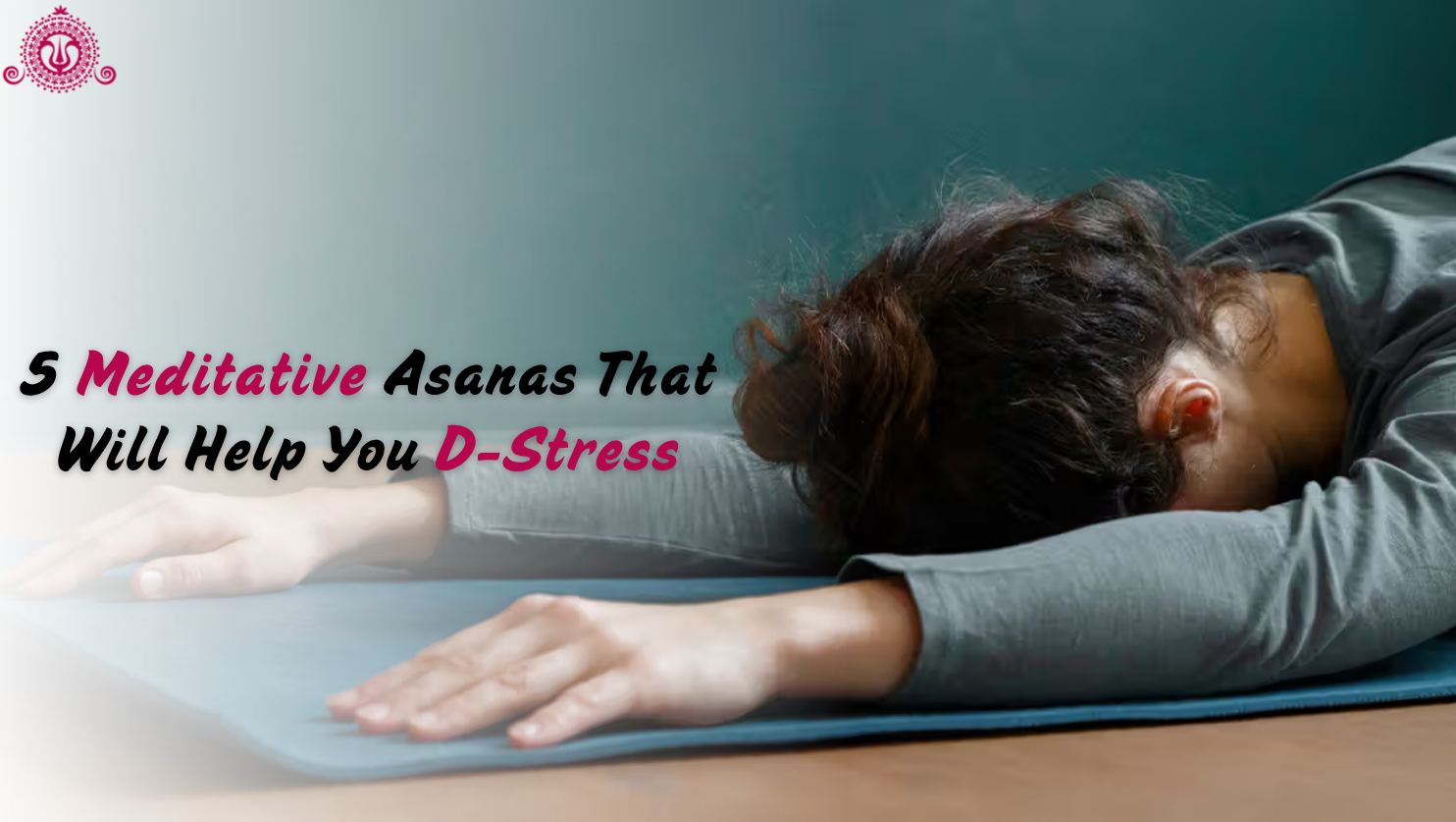 5 Meditative Asanas That Will Help You DE-Stress