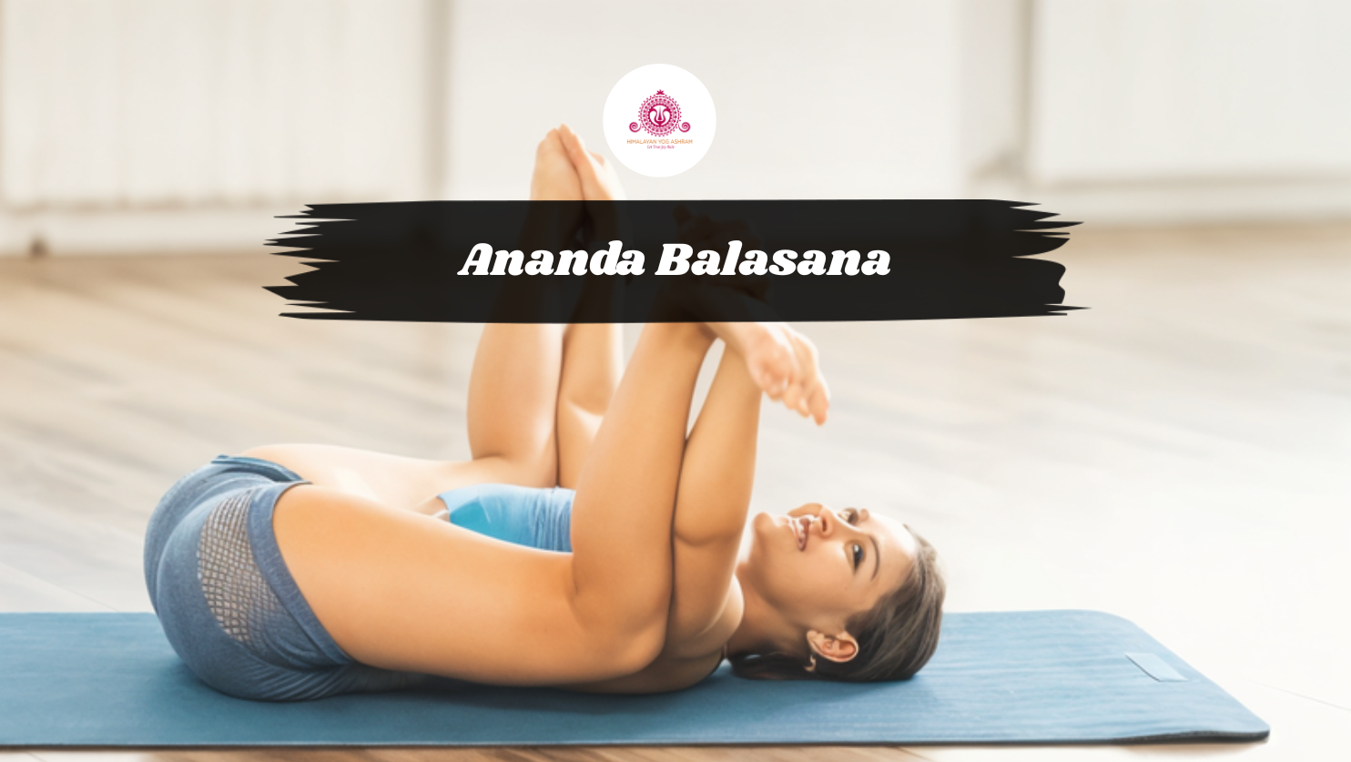 Ananda Balasana Top 10 Incredible Health Benefits 